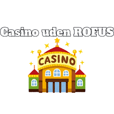 Nye Casinoer Uden ROFUS Oplev de Bedste Muligheder