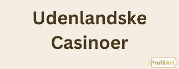 Udenlandske Casinoer for Danskere En Guide til Sikker Spiloplevelse